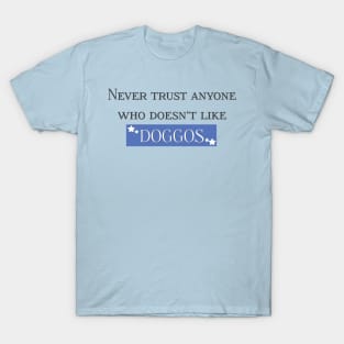 Never Trust Anyone Who Doesn’t Like Doggos T-Shirt